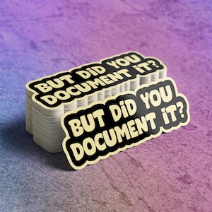 Funny HR Humor Vinyl Sticker: "But Did You Document It?" Water Bottle Decal