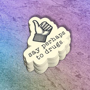 Funny "Say Perhaps to Drugs" Vinyl Sticker: Sarcastic Water Bottle, Laptop Decal