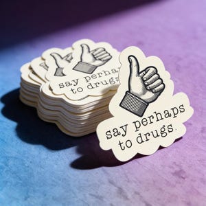 Funny "Say Perhaps to Drugs" Vinyl Sticker - Laptop, Water Bottle Decal