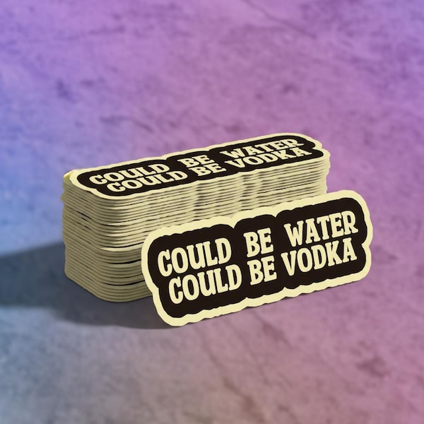 Funny "Could Be Vodka" Sticker: Sarcastic Water Bottle Decal