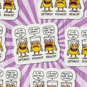 May include: A sheet of stickers with cartoon glasses of liquid, each with a different expression. The stickers read "Optimist," "Pessimist," and "Realist," with phrases like "I'm half empty" and "Pretty sure this is piss."