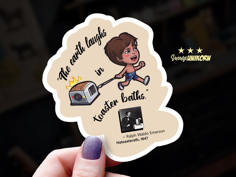 May include: A cartoon sticker of a boy pulling a toaster with flames coming out of it. The text on the sticker reads "The earth laughs in toaster baths." - Ralph Waldo Emerson, Hatoasterath, 1847.