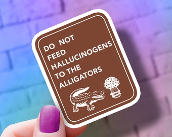 Funny State Park Sticker: "Do Not Feed Hallucinogens to the Alligators" Water Bottle, Laptop Decal - Dishwasher Safe