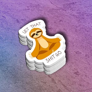 Meditating Sloth Vinyl Sticker: "Let that Shit Go" Mindfullness