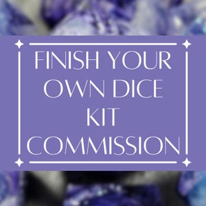 May include: A lilac background with the text "FINISH YOUR OWN DICE KIT COMMISSION" in white. The text is inside a white rectangular frame with star-shaped accents at each corner. The background has a blurred pattern of purple dice.