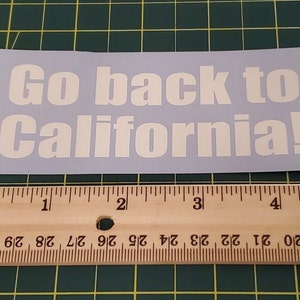 Go back to California | Decal | 1.5 in x 4.25 in | Premium Vinyl | Car Truck Cup Decal | Weather Proof |