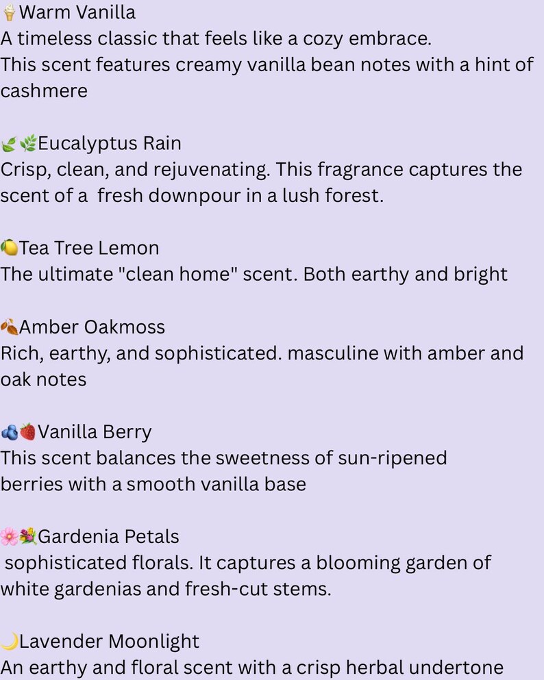 May include: A list of fragrance descriptions, including "Warm Vanilla" with creamy vanilla bean notes, "Eucalyptus Rain" with a fresh forest scent, and "Tea Tree Lemon" for a clean home scent. Other scents include "Amber Oakmoss", "Vanilla Berry", "Gardenia Petals", and "Lavender Moonlight".