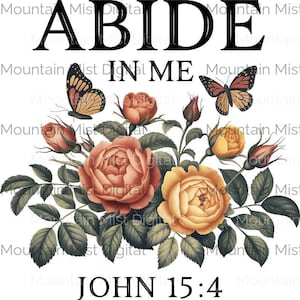 May include: A floral arrangement with roses and butterflies, with the text "ABIDE IN ME" and "JOHN 15:4" on a white background.