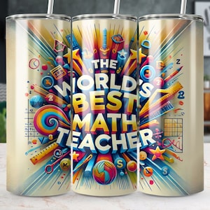 May include: A colorful stainless steel tumbler with a graphic design featuring the text "The World's Best Math Teacher". The design includes various math-related symbols and objects, such as rulers, protractors, and numbers.
