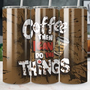 Coffee Then I Can Do The Things 20 oz Skinny Tumbler Sublimation Design Tumbler Wrap, Tumbler Png, Digital Download, Coffee Lover Design