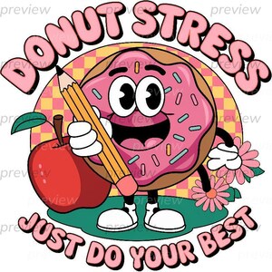 May include: A cartoon illustration featuring a pink donut character holding a pencil and flowers, with a red apple. The text reads "DONUT STRESS JUST DO YOUR BEST" in pink bubble letters, set against a yellow and pink checkered background.