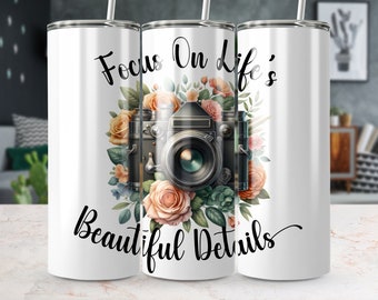 Focus On Lifes Beautiful Details 20oz Skinny Tumbler Wrap, Sublimation Design,Straight/Tapered, Instant Digital Download, Photographers Wrap