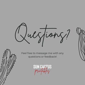 May include: Gray background with black line art cacti and the text "Questions?" in a script font. The text "Feel free to message me with any questions or feedback!" is below. The shop name "SUN CACTUS printables" is at the bottom.