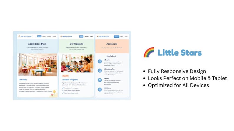 May include: A website design for Little Stars, featuring three sections: About Little Stars, Our Programs, and Admissions. The Little Stars logo is a rainbow over the words "Little Stars". The website is designed to be fully responsive and optimized for all devices.
