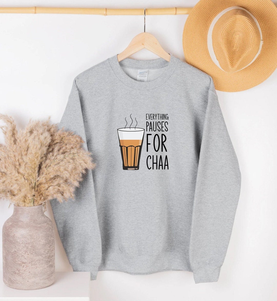 Everything Pauses for Chaa Sweatshirt Chai Lover Tea Lover Etsy