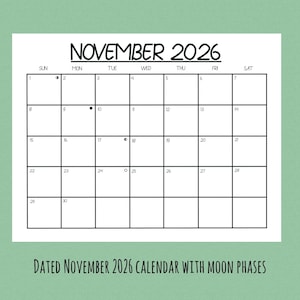 May include: A black and white calendar for November 2026, featuring moon phases. The calendar grid is displayed on a white background, with the month and year at the top. The text "DATED NOVEMBER 2026 CALENDAR WITH MOON PHASES" is at the bottom.