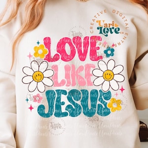 Floral Jesus Love SVG PNG Sublimation Pink Retro Love Like Jesus Groovy Religious T-shirt Hoodie Design Aesthetic Christian DTG Transfer
