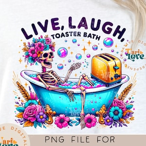 May include: A colorful illustration of a skeleton relaxing in a blue bathtub with a toaster. The skeleton is wearing a flower crown and there are bubbles in the water. The text "LIVE, LAUGH, TOASTER BATH" is above the image.