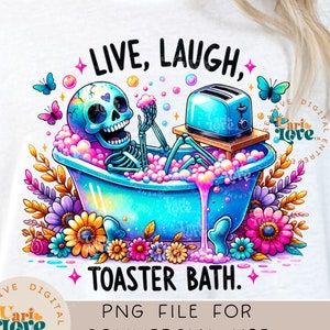 May include: A colourful digital illustration of a skeleton taking a bath in a blue and white bathtub with a toaster on a wooden stand. The skeleton is smiling and has a heart on its chest. The text "Live, Laugh, Toaster Bath." is written above the image.