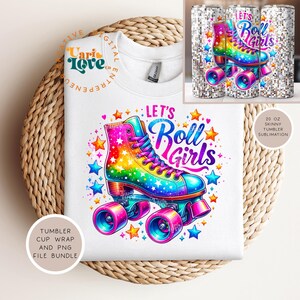 May include: White sweatshirt featuring a vibrant roller skate design with rainbow colors, stars, and the text "Let's Roll Girls." The image also includes a 20 oz skinny tumbler sublimation design and a tumbler cup wrap and PNG file bundle.