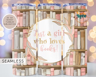 May include: A 20 ounce skinny tumbler with a seamless design featuring a bookshelf filled with pink and brown books. The tumbler has a white background with the text "Just a girl who loves books!" in a gold circle.