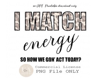 I Match Energy So You Decide How We Gon’ Act Today PNG | I match Energy PNG | Funny Sarcastic T-Shirt Commercial Use Design | Funny Quotes