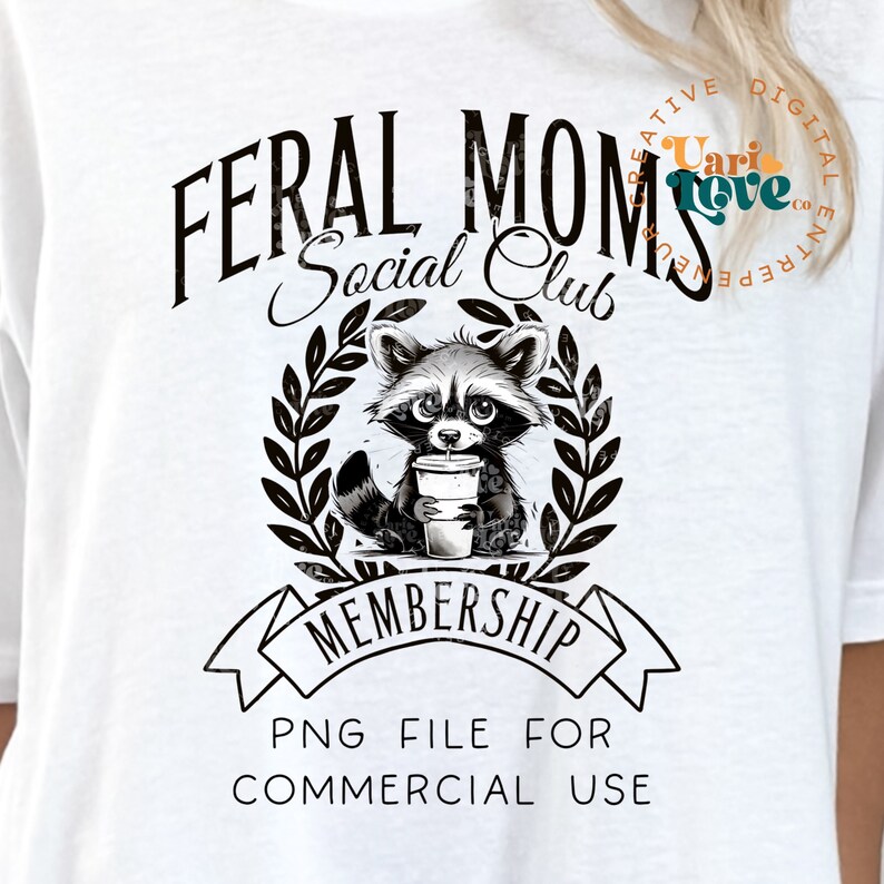 May include: Black and white graphic design featuring a raccoon holding a cup of coffee with the text "Feral Moms Social Club Membership" and "PNG File For Commercial Use".