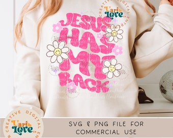 Jesus Has My Back SVG PNG Sublimation Retro Jesus Love Groovy Boho Faith T-shirt Hoodie Back Design Aesthetic Floral Christian Women DTF dtg