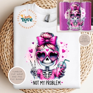 Not My Problem PNG Cute Snarky Skeleton Clipart Sassy Skeleton Sublimation Spooky Uv DTF Transfer Design Halloween Tshirt 20 oz tumbler wrap