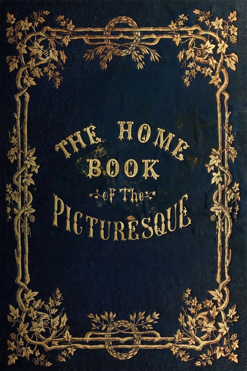 May include: A dark blue book cover with gold lettering that reads "The Home Book of the Picturesque". The cover is decorated with a gold vine border.