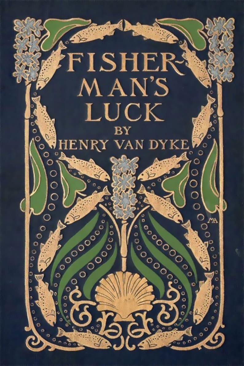 May include: A blue book cover with gold lettering that reads "Fisherman's Luck" by Henry Van Dyke. The cover is decorated with a gold design of fish, leaves, and flowers.
