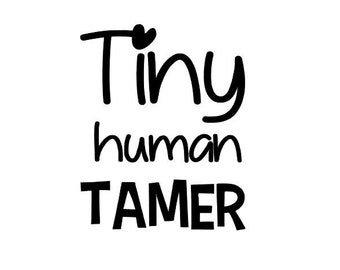 Tiny Human Tamer, Vinyl Decal, Sticker, Laptop, Water Bottle Decal, Funny Stickers, Mom, Teacher, Tumbler, Mom Life, Toddler Mom