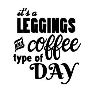 Its A Leggings And Coffee Kind Of Day sticker, funny sarcastic sticker, new mom gift, laptop, waterbottle, laptop decal, Student, college