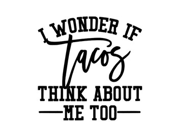 I Wonder If Tacos Think About Me Too Sticker, Funny Taco Sticker, Vinyl Decal, Tacos Everyday, love tacos, Car, Jeep, Laptop, Water Bottle