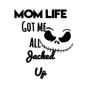 May include: A black and white graphic on a white background. The text reads "MOM LIFE GOT ME ALL Jacked Up" with a stylized face featuring a stitched grin.