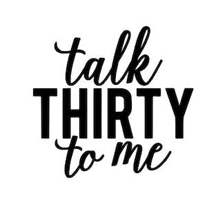 Talk Thirty To Me Decal, Vinyl Decal, Sticker, Birthday Gift, 30, Party, Over The Hill, Dirty Thirty, Girls Night, Wine Glass, Water Bottle
