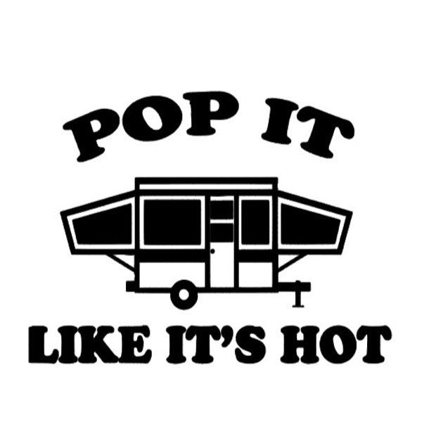 Pop It Like Its Hot, Camping, Decal, Travel Trailer, Happy Campers, Pop Up Camper, Sticker, Vinyl Decal, jeep, Freedom, Sticker, Out doors,