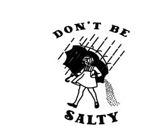 Don't Be A Salty, Vinyl Decal, Car Decal, Funny Sticker, Cool, Positive, Novelty Sticker, Laptop, Salty Sticker, Morton Salt, Sarcastic