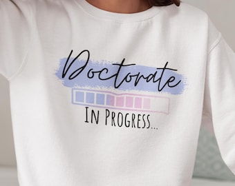 Doctorate in Progress, Personalized Unisex Sweatshirt, Doctor Loading, PhD Student Gift for Her, Sweatshirt Gift for Dr Student Congrats Phd