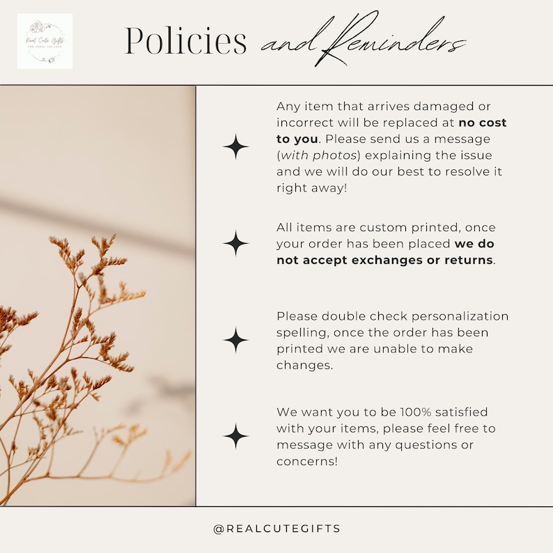 May include: A white background with black text outlining shop policies and reminders. The text includes information about damaged items, custom printing, personalization, and customer satisfaction. The text also includes the shop's social media handle, @REALCUTEGIFTS.