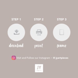 May include: A three-step guide to downloading, printing, and framing a digital art print. The steps are illustrated with icons of a download arrow, a printer, and a picture frame. The text "Visit and Follow our Instagram ~ @jyartpieces" is at the bottom of the image.