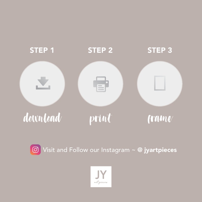 May include: A three-step guide to downloading, printing, and framing a digital art print. The steps are illustrated with icons of a download arrow, a printer, and a picture frame. The text "Visit and Follow our Instagram ~ @jyartpieces" is at the bottom of the image.