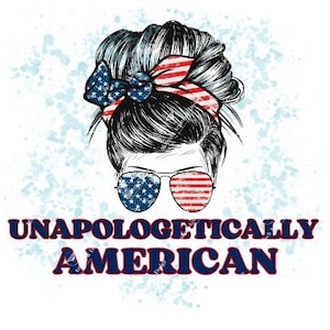 May include: A digital illustration of a woman with a messy bun and a red, white, and blue bandana. She is wearing sunglasses with an American flag design. The text "Unapologetically American" is below the image.