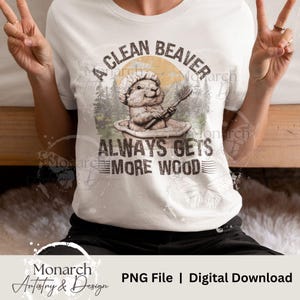 Un castor propre obtient toujours plus de bois PNG, conception de tshirt drôle, chemise drôle, humour sale, conception de chemise d'humour adulte sublimation de meme de castor