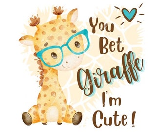 You Bet Giraffe I'm Cute | Baby Giraffe | Baby Giraffe Design | Birthday Invitation | Baby Shower | Bodysuit Design | PNG Digital Download