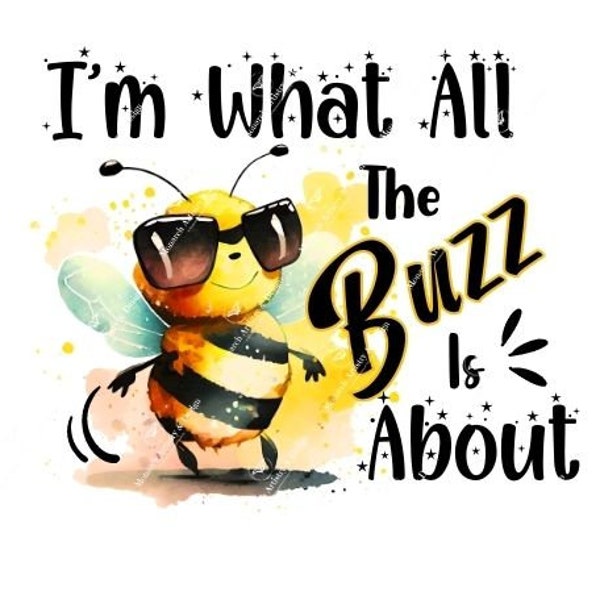 I'm What All The Buzz Is About | Baby Bee Design | Cute Bee | Sweet Bee | Sublimation | Digital Download | Announcement| PNG