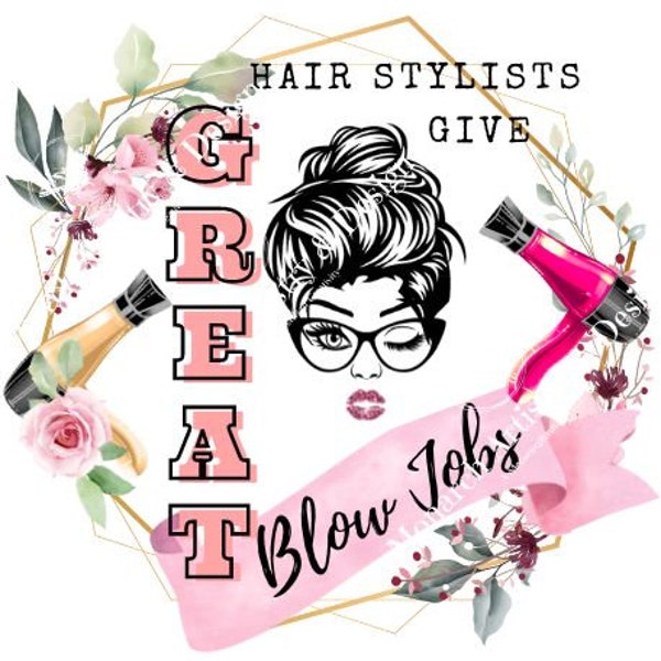 Hair Stylists Give Great Blow Jobs PNG | Best Blow Jobs | Hairstylist Design | Gift for Hairstylist | Sublimate | Digital Download