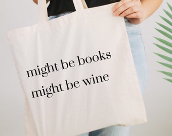 Might be Books, Might be Wine Tote Bag | canvas tote bag, book haul bag, library tote, funny tote bag, birthday gift, book tote, summer bag