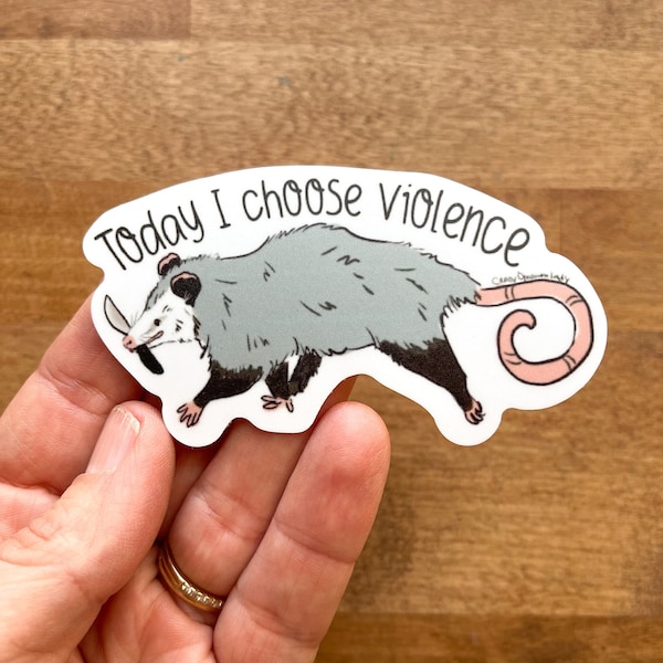 Sticker: Today I Choose Violence Possum Opossum Planner, Craft, Vinyl Art Sticker, Wildlife, Animal Rehab, Animal Lover