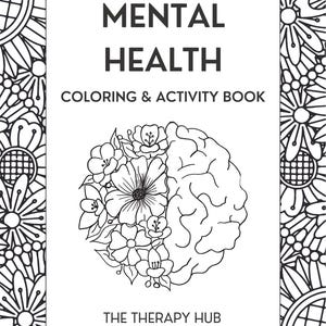 May include: A black and white coloring book titled "Mental Health Coloring & Activity Book." The cover features a brain design, half floral and half anatomical, with the text "The Therapy Hub" at the bottom. The background is a floral pattern.